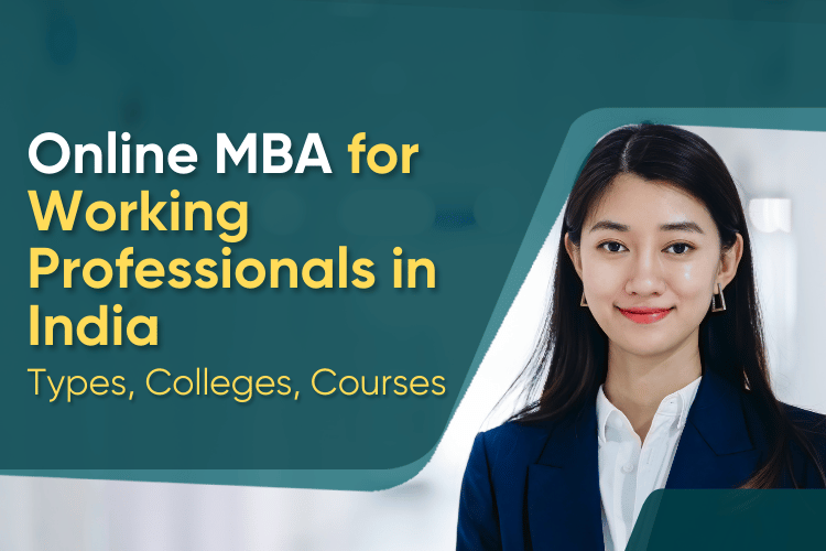 Online MBA for Working Professionals in India: Types, Colleges, Courses
